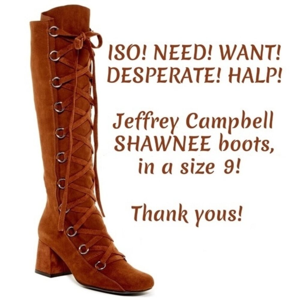 ISO! HALP! Jeffrey Campbell SHAWNEE boots, Size 9!